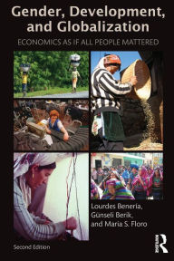 Title: Gender, Development and Globalization: Economics as if All People Mattered / Edition 2, Author: Lourdes Beneria