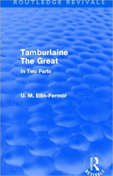 Tamburlaine the Great (Routledge Revivals): In Two Parts