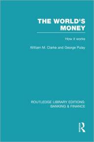 Title: The World's Money (RLE: Banking & Finance), Author: William. M. Clarke