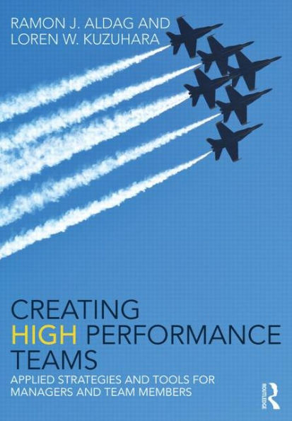 Creating High Performance Teams: Applied Strategies and Tools for Managers and Team Members / Edition 1