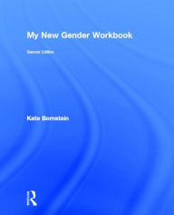 Title: My New Gender Workbook: A Step-by-Step Guide to Achieving World Peace Through Gender Anarchy and Sex Positivity, Author: Kate Bornstein