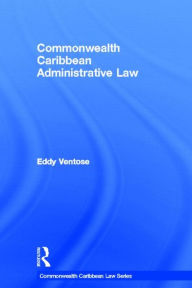 Title: Commonwealth Caribbean Administrative Law, Author: Eddy Ventose