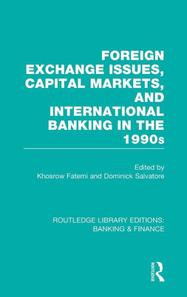 Foreign Exchange Issues, Capital Markets and International Banking the 1990s (RLE & Finance)