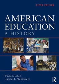 Title: American Education: A History / Edition 5, Author: Wayne J. Urban
