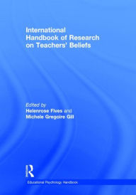 Title: International Handbook of Research on Teachers' Beliefs / Edition 1, Author: Helenrose Fives