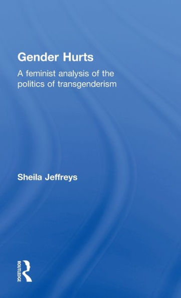 Gender Hurts: A Feminist Analysis of the Politics Transgenderism