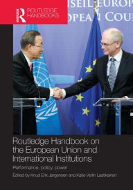 Title: Routledge Handbook on the European Union and International Institutions: Performance, Policy, Power / Edition 1, Author: Knud Erik Jørgensen