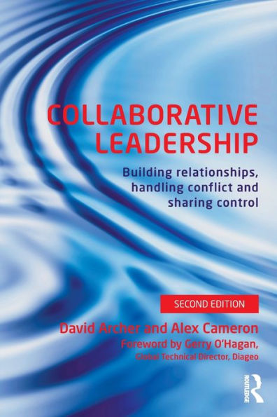 Collaborative Leadership: Building Relationships, Handling Conflict and Sharing Control / Edition 2