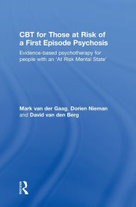 Title: CBT for Those at Risk of a First Episode Psychosis: Evidence-based psychotherapy for people with an 'At Risk Mental State', Author: Mark van der Gaag