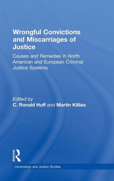 Wrongful Convictions and Miscarriages of Justice: Causes Remedies North American European Criminal Justice Systems