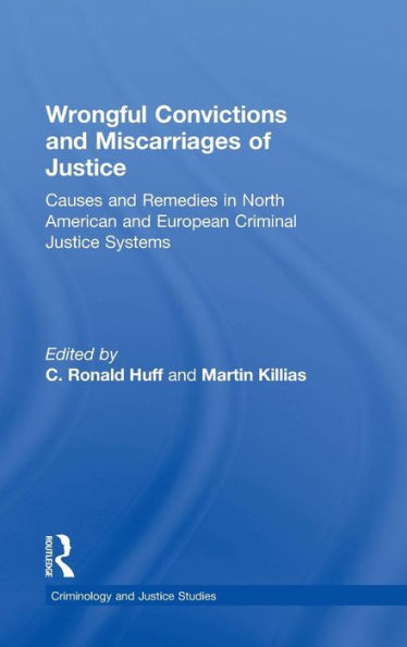 Wrongful Convictions and Miscarriages of Justice: Causes and Remedies in North American and European Criminal Justice Systems