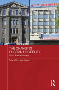 Title: The Changing Russian University: From State to Market, Author: Tatiana Maximova-Mentzoni