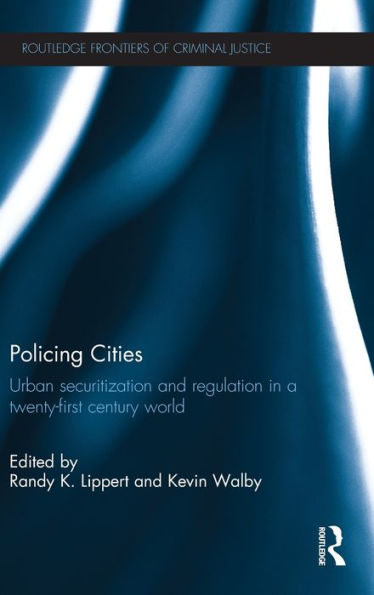 Policing Cities: Urban Securitization and Regulation a 21st Century World