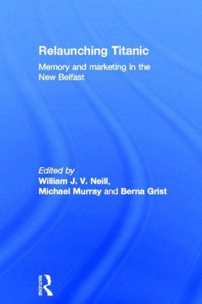 Relaunching Titanic: Memory and marketing in the New Belfast