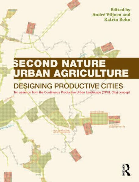 Second Nature Urban Agriculture: Designing Productive Cities