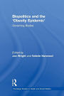 Biopolitics and the 'Obesity Epidemic': Governing Bodies / Edition 1