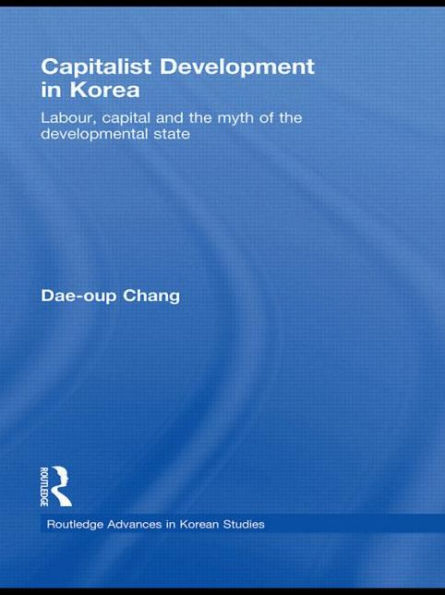 Capitalist Development Korea: Labour, Capital and the Myth of Developmental State