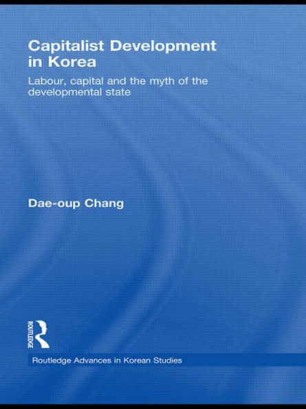 Capitalist Development in Korea: Labour, Capital and the Myth of the Developmental State