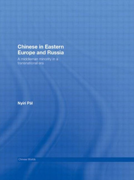 Chinese Eastern Europe and Russia: a Middleman Minority Transnational Era