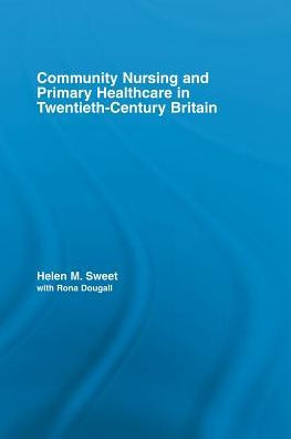 Community Nursing and Primary Healthcare in Twentieth-Century Britain / Edition 1