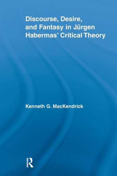 Discourse, Desire, and Fantasy Jurgen Habermas' Critical Theory