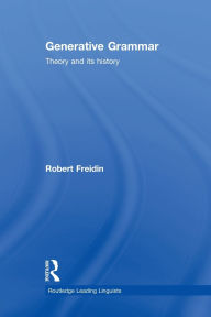 Title: Generative Grammar: Theory and its History / Edition 1, Author: Robert Freidin