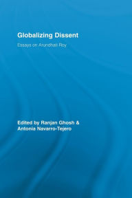 Title: Globalizing Dissent: Essays on Arundhati Roy, Author: Ranjan Ghosh
