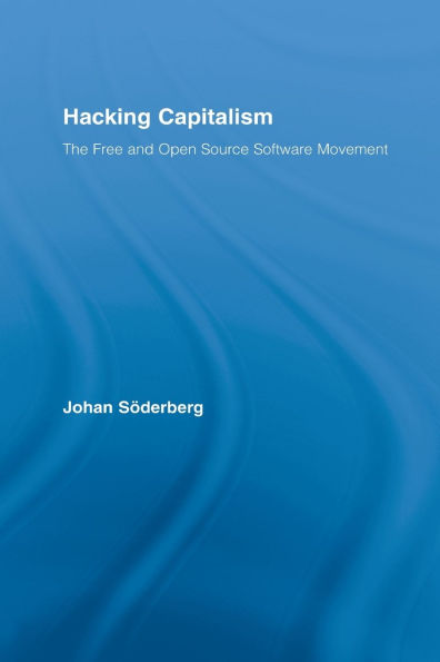 Hacking Capitalism: The Free and Open Source Software Movement