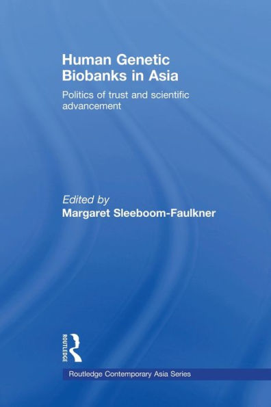 Human Genetic Biobanks in Asia: Politics of trust and scientific advancement / Edition 1