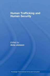 Title: Human Trafficking and Human Security / Edition 1, Author: Anna Jonsson