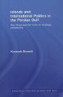 Islands and International Politics in the Persian Gulf: The Abu Musa and Tunbs in Strategic Context / Edition 1