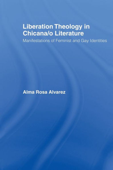 Liberation Theology Chicana/o Literature: Manifestations of Feminist and Gay Identities