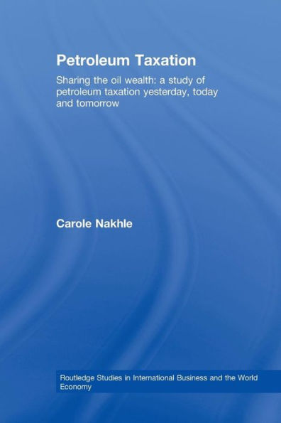 Petroleum Taxation: Sharing the Oil Wealth: A Study of Taxation Yesterday, Today and Tomorrow