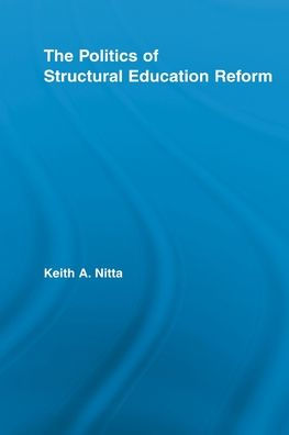 The Politics of Structural Education Reform / Edition 1