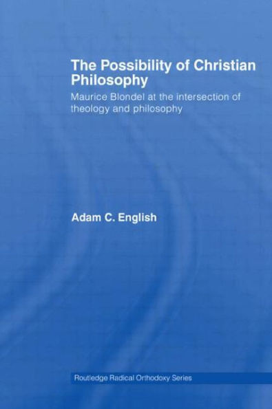 the Possibility of Christian Philosophy: Maurice Blondel at Intersection Theology and Philosophy