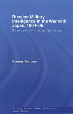 Russian Military Intelligence in the War with Japan, 1904-05: Secret Operations on Land and at Sea