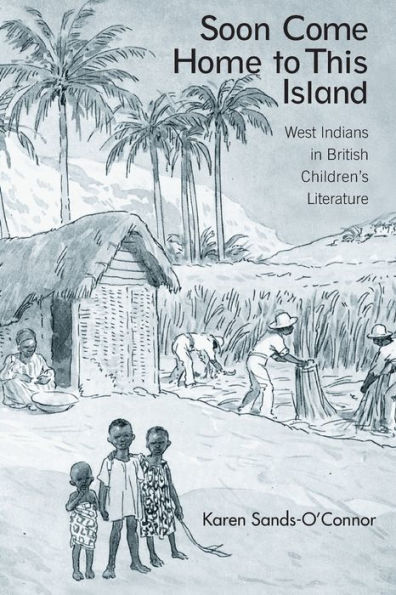 Soon Come Home to This Island: West Indians British Children's Literature