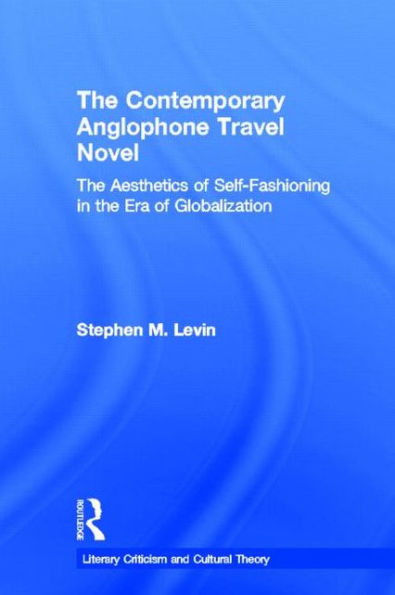 the Contemporary Anglophone Travel Novel: Aesthetics of Self-Fashioning Era Globalization