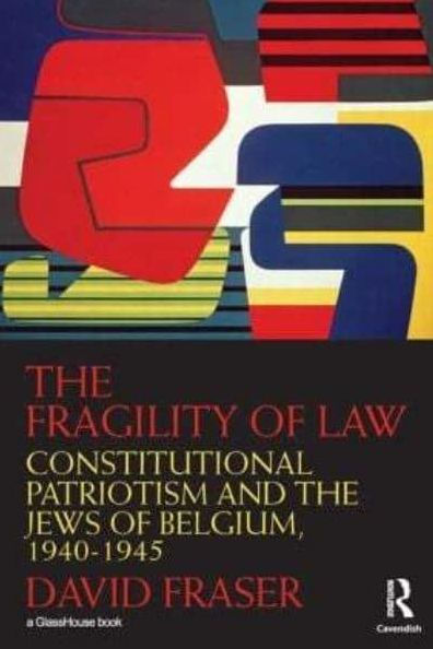 the Fragility of Law: Constitutional Patriotism and Jews Belgium, 1940-1945
