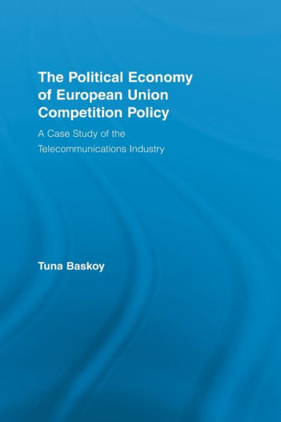 the Political Economy of European Union Competition Policy: A Case Study Telecommunications Industry