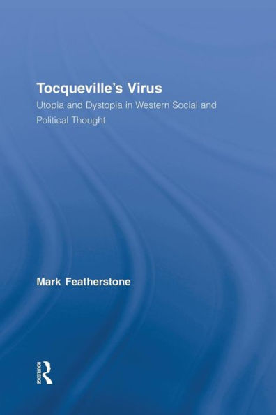 Tocqueville's Virus: Utopia and Dystopia in Western Social and Political Thought