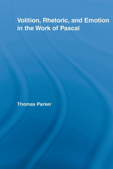 Volition, Rhetoric, and Emotion the Work of Pascal