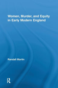 Title: Women, Murder, and Equity in Early Modern England, Author: Randall Martin
