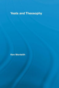 Title: Yeats and Theosophy, Author: Ken Monteith