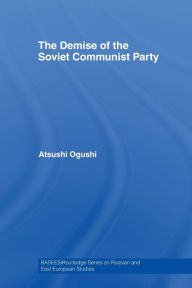 Title: The Demise of the Soviet Communist Party, Author: Atsushi Ogushi