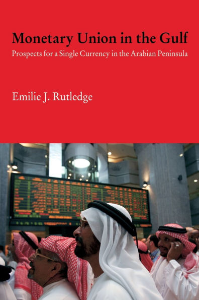 Monetary Union the Gulf: Prospects for a Single Currency Arabian Peninsula