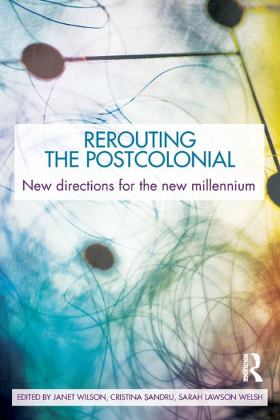 Rerouting the Postcolonial: New Directions for the New Millennium / Edition 1