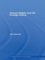 Title: Human Rights and US Foreign Policy / Edition 1, Author: Jan Hancock