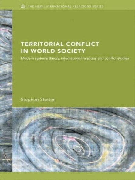 Territorial Conflicts in World Society: Modern Systems Theory, International Relations and Conflict Studies