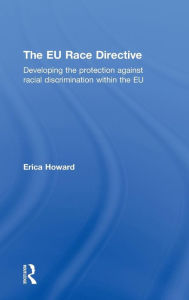 Title: The EU Race Directive: Developing the Protection against Racial Discrimination within the EU, Author: Erica Howard